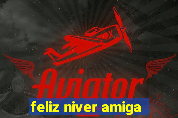 feliz niver amiga